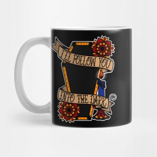 I’ll follow you into the dark. Mug